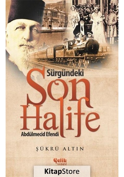 Sürgündeki Son Halife Abdülmecid Efendi - Şükrü  Altın N11.20090