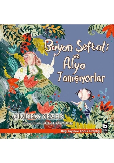 Bayan Şeftali ve Alya Tanışıyorlar - Çiğdem Sezer - Bilgi Yayınevi
