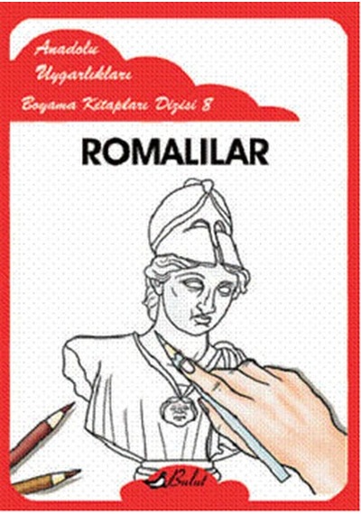 Romalılar - Anadolu Uygarlıkları Boyama Kitapları 8- Bulut Yayınları