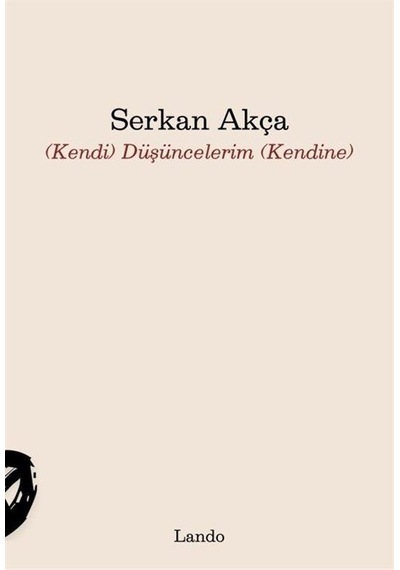 Kendi Düşüncelerim Kendine / Serkan Akça