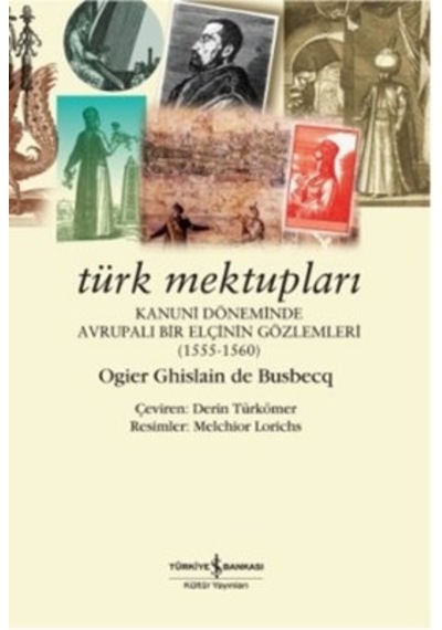 Türk Mektupları-Kanuni Döneminde Av - Ogier Ghislain De Busbecq - İş Bankası Kültür Yayınları