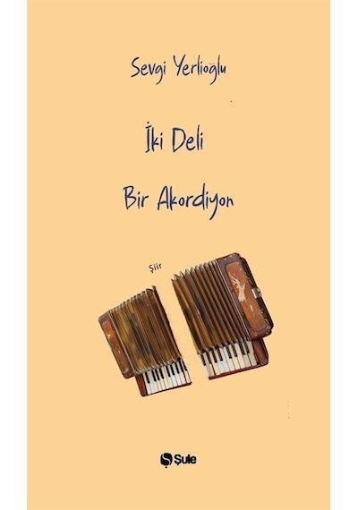 Iki Deli Bir Akordiyon / Sevgi Yerlioğlu