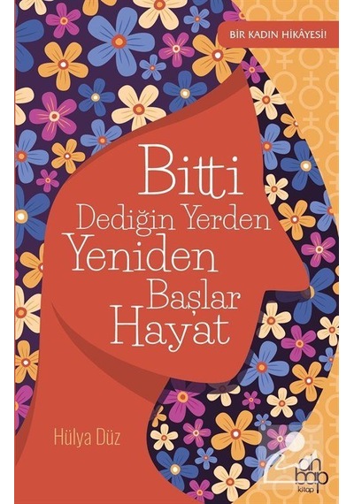 Bitti Dediğin Yerden Yeniden Başlar Hayat - Hülya Düz - Ahbap Kitap