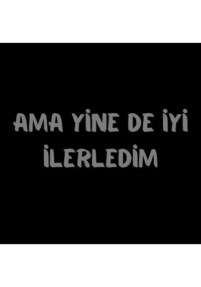 Ama Yine De İyi İlerledim Sticker Oto-motor-laptop-duvar-dekor 10x5 Cm