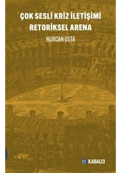 Çok Sesli Kriz İletişimi Retoriksel Arena / Nurcan Usta