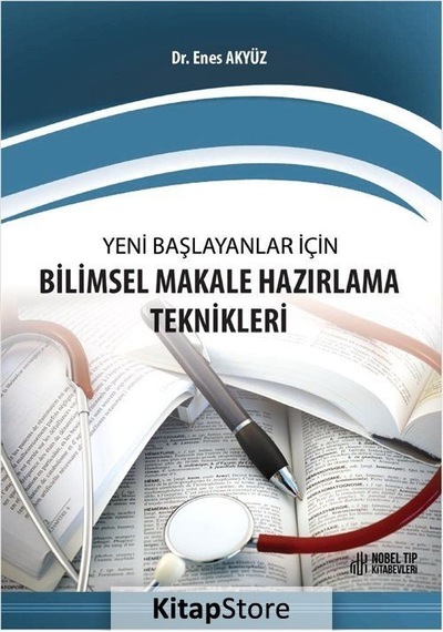 Yeni Baslayanlar icin Bilimsel Makale Hazırlama Teknikleri - Enes Akyüz - Nobel Tıp Kitabevleri