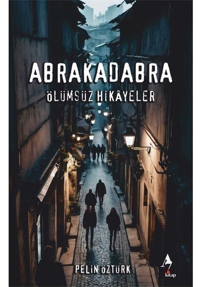 Abrakadabra - Ölümsüz Hikayeler - Pelin Öztürk - A7 Kitap