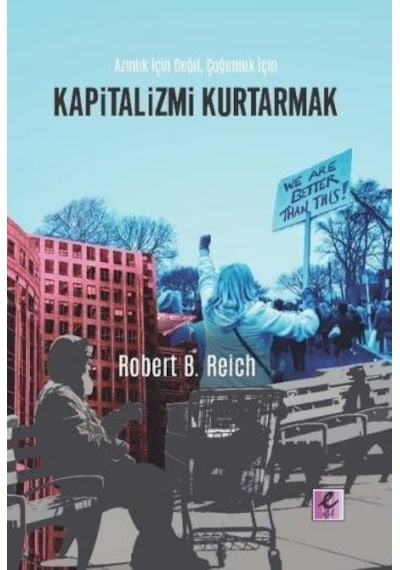 Kapitalizmi Kurtarmak - Robert B. Reich - Efil Yayınevi Yayınları