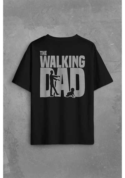 The Walking Dad Dead Yürüyen Baba Sırt Ön Baskılı Oversize Tişört Unisex T-shirt 001