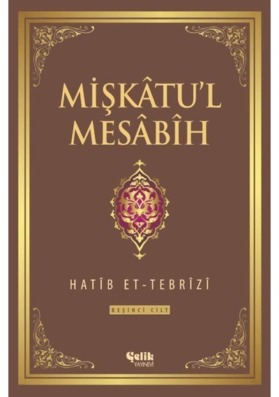 Mişkatu'l Mesabih 5.Cilt - Hatip et- Tebrizi - Çelik Yayınevi