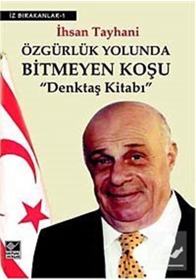 Özgürlük Yolunda Bitmeyen Koşu-Denktaş Kitabı - İhsan Tayhani - Kaynak Yayınları
