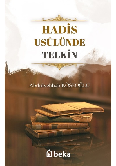 Hadis Usulünde Telkin - Abdulvehhab Köseoğlu - Beka Yayınları