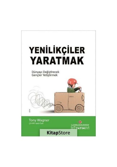 Yenilikçiler Yaratmak - Tony Wagner - İstanbul Kültür Üniversitesi