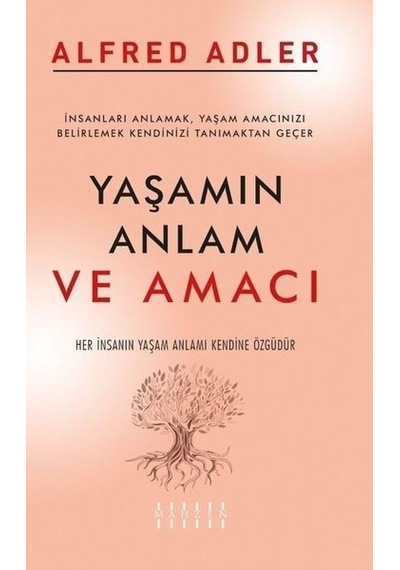 Yaşamın Anlamı ve Amacı - Alfred Adler - Mahzen