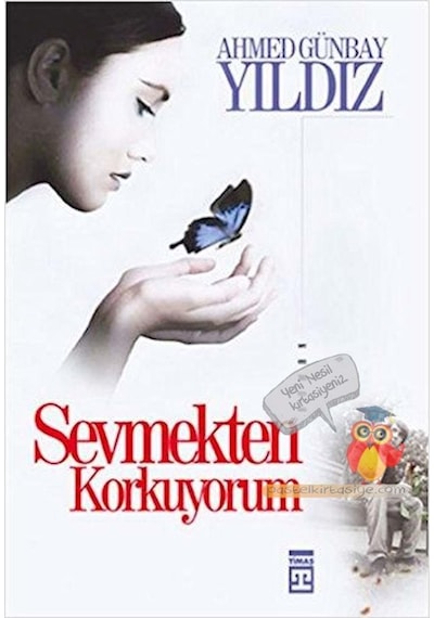 Sevmekten Korkuyorum - Ahmed Günbay Yıldız - Timaş Yayınları