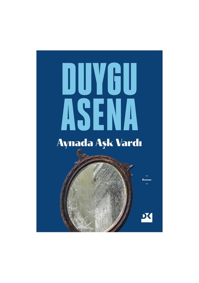 Aynada Aşk Vardı - Duygu Dolu Bir Hikaye