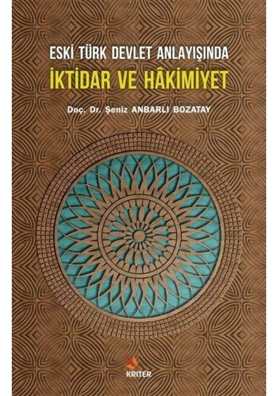 Eski Türk Devlet Anlayışında İktidar ve Hakimiyet - Şeniz Anbarlı Bozatay - Kriter