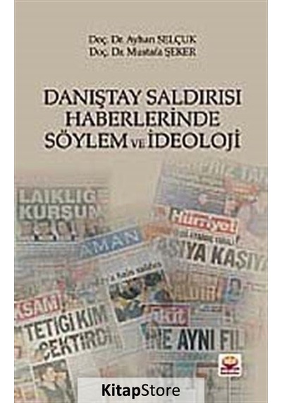 Danıştay Saldırısı Haberlerinde Söylem ve İdeoloji - Ayhan Selçuk -  Mustafa Şeker - Nobel Akademik Yayıncılık