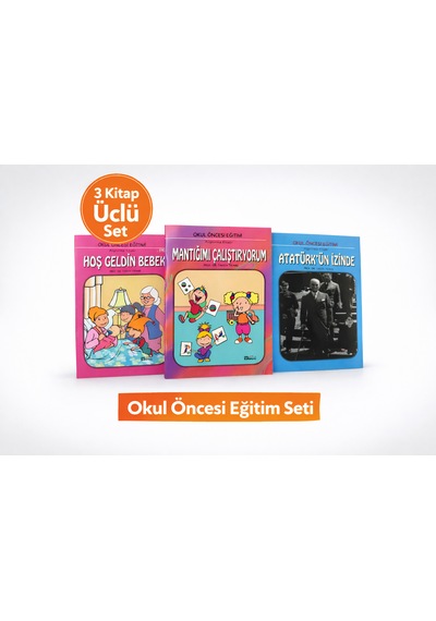 Okul Öncesi Eğitim 3 Lü Kitap Seti Hoş Geldin Bebek & Mantığını Çalıştırıyorum & Atatürk Ün İzinde