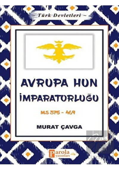 Avrupa Hun İmparatorluğu -  Türk Devletleri 3 -  Parola Yayınları
