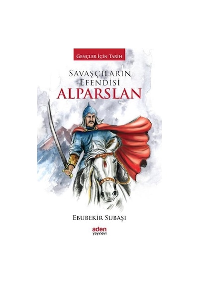 Savaşçıların Efendisi Alparslan - Ebubekir Subaşı - Aden Yayınevi