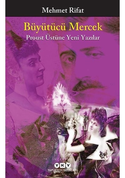 Büyütücü Mercek - Proust Üstüne Yeni Yazılar - Mehmet Rıfat - Yapı Kredi Yayınları