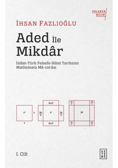 Aded ile Miktar: İslam-Türk Felsefe Bilim Tarihinin Mathemata Macerası - İhsan Fazlıoğlu - Ketebe