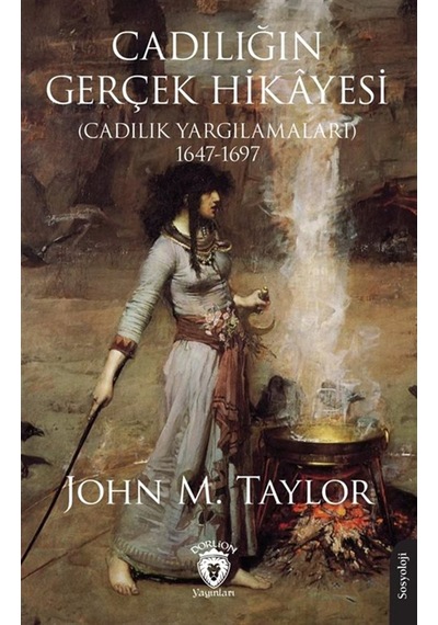 Cadılığın Gerçek Hikayesi Cadılık Yargılamaları 1647-1697 / ...