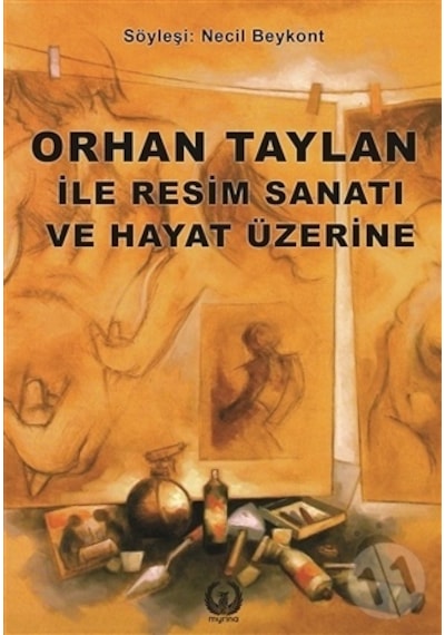Orhan Taylan ile Resim ve Hayat Üzerine- Myrina Yayınları
