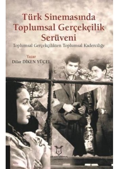 Türk Sinemasında Toplumsal Gerçekçilik Serüveni - Dilar Diken Yücel - Akademisyen Kitabevi