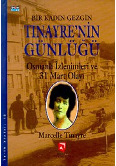 Bir Kadın Gezgin Tinayre'nin  Günlüğü - Marcelle Tinayre - Aksoy Yayıncılık