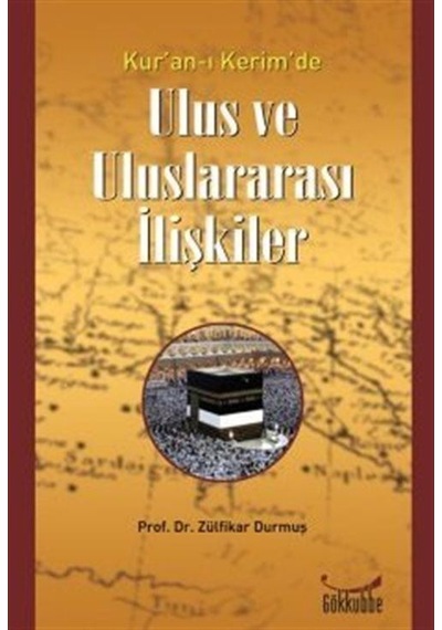 Kur'an-ı Kerim'de Ulus ve Uluslararası İlişkiler - Zülfikar Durmuş - Gökkubbe