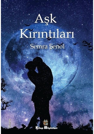 Aşk Kırıntıları - Semra Şenol - Kitap Müptelası Yayınları