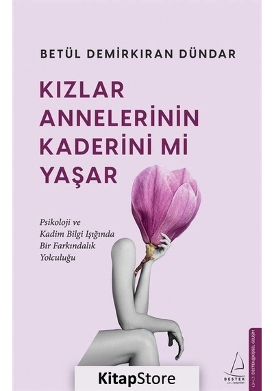 Kızlar Annelerinin Kaderini mi Yaşar - Betül Demirkıran Dündar - Destek Yayınları