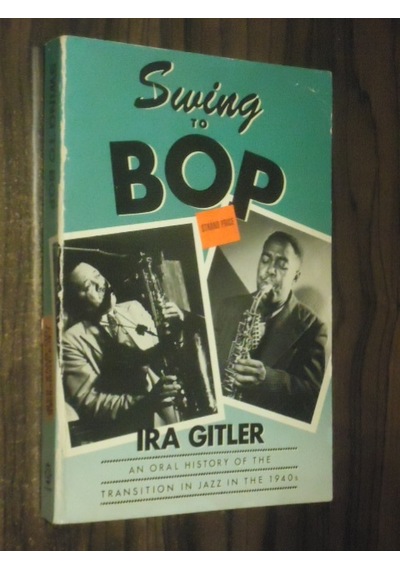 Swing To Bop - Oral Histoy Of The Transition İn Jazz İn The 1940S