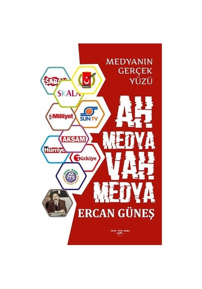 Ah Medya Vah Medya - Medyanın Gerçek Yüzü - Ercan Güneş - Sokak Kitapları Yayınları