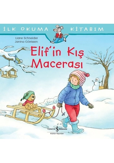 İlk Okuma Kitabım-Elif'in Kış Macerası - Liane Schneider - İş Bankası Kültür Yayınları