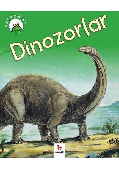 Minik Kurbağa Öğretiyor-Dinozorlar - Annabelle Lynch - Almidilli