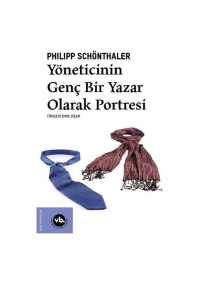 Yöneticinin Genç Bir Yazar Olarak Portresi - Philipp Schönthaler - VakıfBank Kültür Yayınları