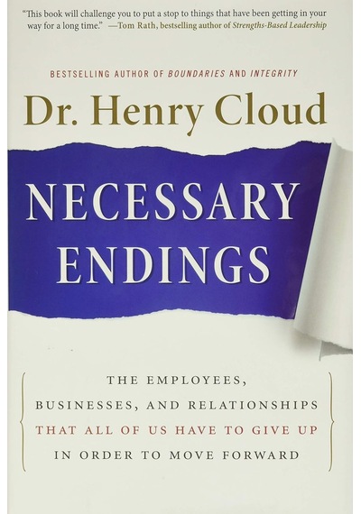 Necessary Endings: The Employees, Businesses, And Relationships That All Of Us Have To Give Up İn Order To Move Forward
