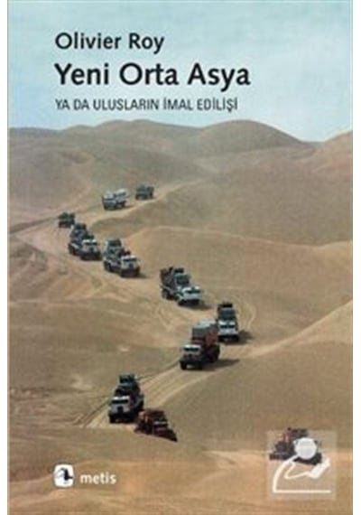 Yeni Orta Asya Ya Da Ulusların İmal Edilişi / Olivier Roy