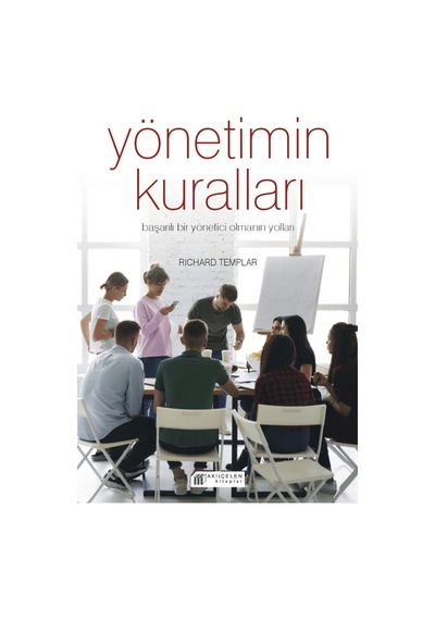 Yönetimin Kuralları - Başarılı Bir Yönetici Olmanın Yolları / Akıl Çelen Kitaplar / 9786257586290