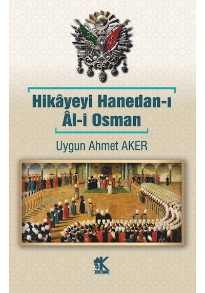 Hikayeyi Hanedan-ı Al-i Osman - Uygun Ahmet Aker - Korkut Yayınları