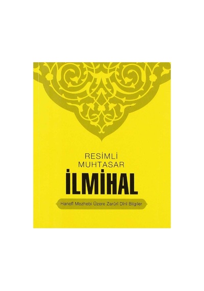 Resimli Muhtasar İlmihal: Resimli Namaz Hocası Hanefi Mezhebi Üzerine Zaruri Dini Bilgiler