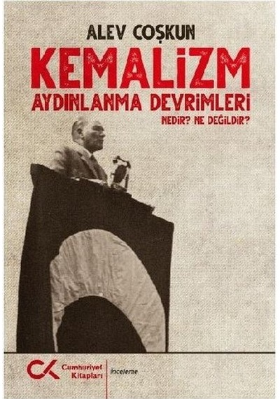 Kemalizm: Aydınlanma Devri Nedir? Ne Değildir? - Alev Coşkun - Cumhuriyet Kitapları