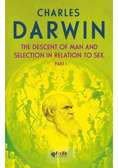 The Descent Of Man and Selection in Relation to Sex Part 1 - Charles Darwin - Fark Yayınları