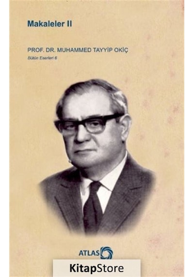Makaleler 2 - Bütün Eserleri 6 - Muhammed Tayyip Okiç - Atlas Akademi Yayınları