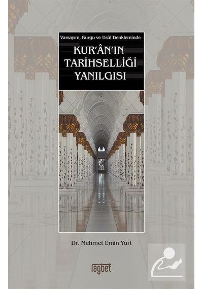Varsayım Kurgu ve Usul Denkleminde Kur'an'ın Tarihselliği Yanılgısı - Mehmet Emin Yurt - Rağbet Yayınları