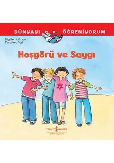 Hoşgörü ve Saygı - Dünyayı Öğreniyorum - Brigitte Hoffmann - İş Bankası Kültür Yayınları