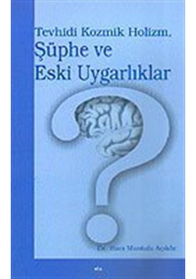 Tevhidi Kozmik Holizm Şüphe ve Eski Uygarlıklar - Hacı Mustafa Açıköz - Elis Yayınları